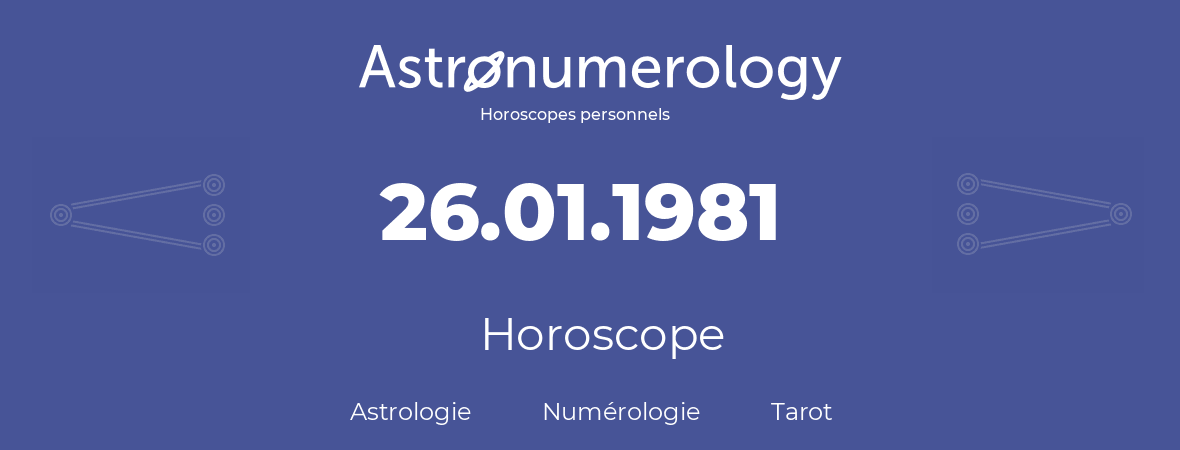 Horoscope pour anniversaire (jour de naissance): 26.01.1981 (26 Janvier 1981)