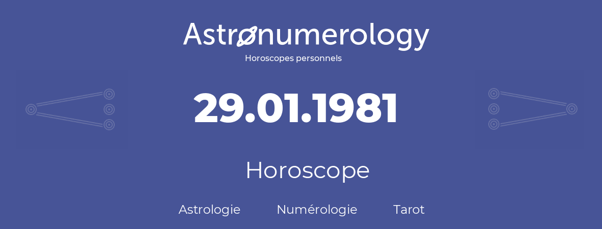 Horoscope pour anniversaire (jour de naissance): 29.01.1981 (29 Janvier 1981)