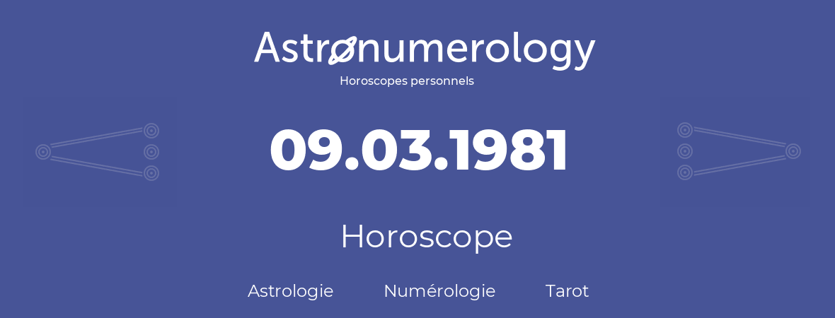 Horoscope pour anniversaire (jour de naissance): 09.03.1981 (9 Mars 1981)