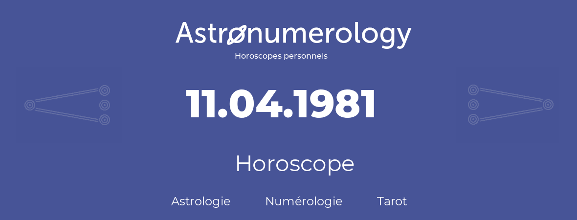 Horoscope pour anniversaire (jour de naissance): 11.04.1981 (11 Avril 1981)