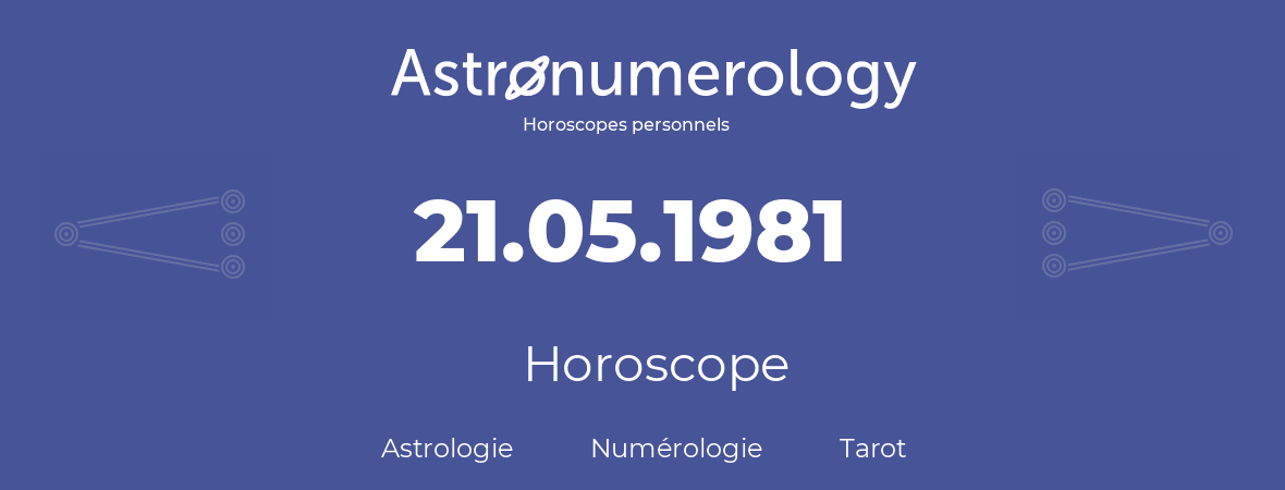 Horoscope pour anniversaire (jour de naissance): 21.05.1981 (21 Mai 1981)