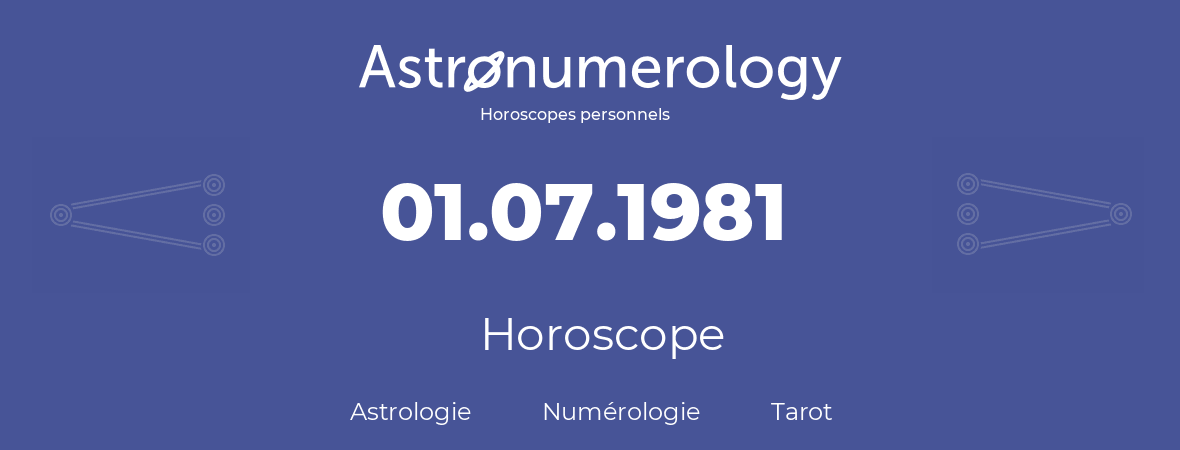 Horoscope pour anniversaire (jour de naissance): 01.07.1981 (1 Juillet 1981)