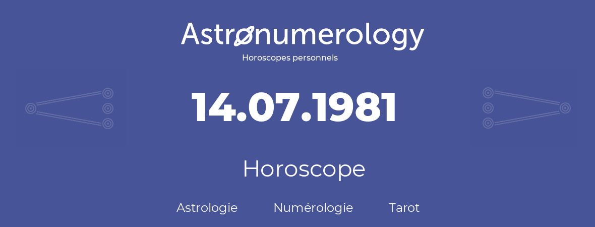 Horoscope pour anniversaire (jour de naissance): 14.07.1981 (14 Juillet 1981)