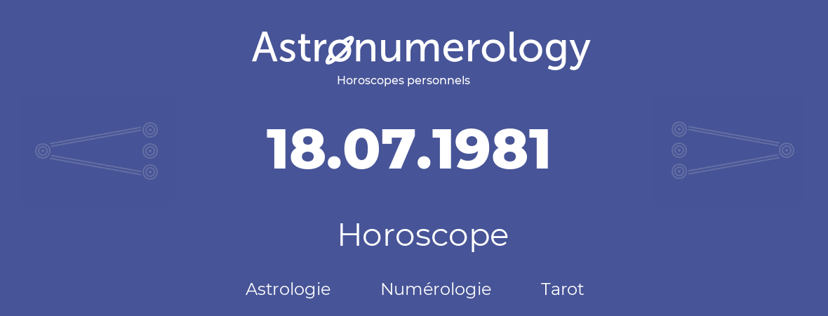 Horoscope pour anniversaire (jour de naissance): 18.07.1981 (18 Juillet 1981)