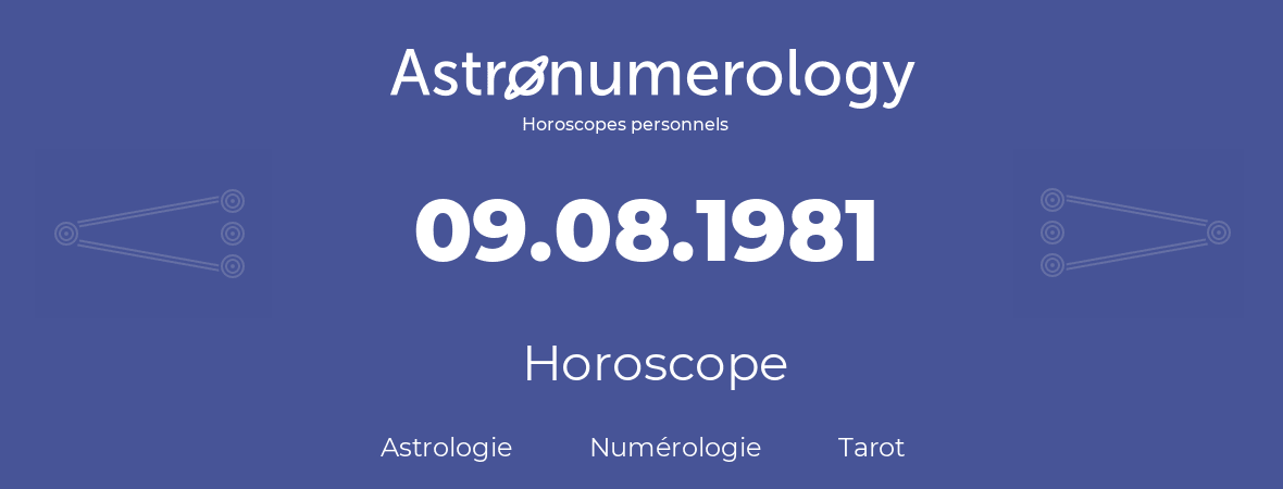Horoscope pour anniversaire (jour de naissance): 09.08.1981 (09 Août 1981)