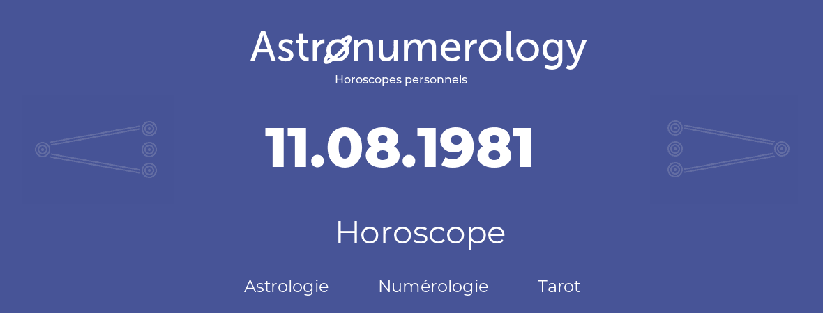 Horoscope pour anniversaire (jour de naissance): 11.08.1981 (11 Août 1981)
