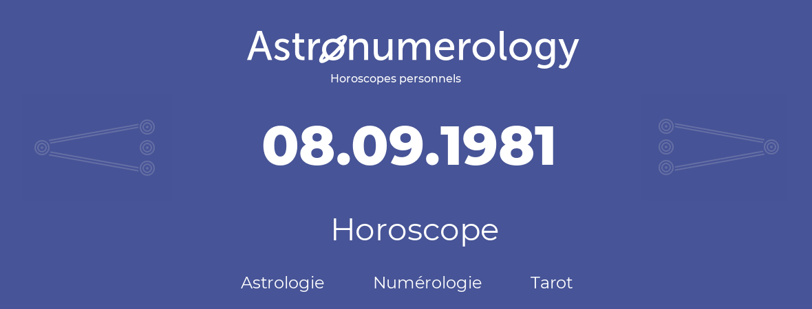 Horoscope pour anniversaire (jour de naissance): 08.09.1981 (8 Septembre 1981)
