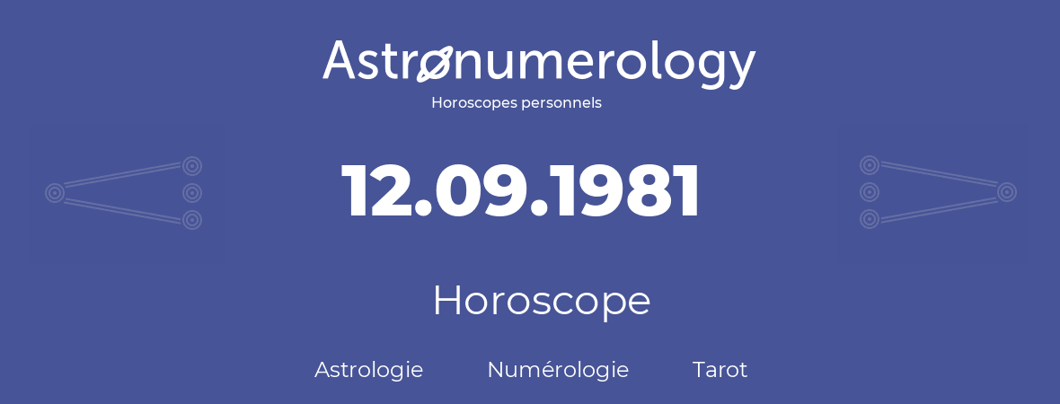 Horoscope pour anniversaire (jour de naissance): 12.09.1981 (12 Septembre 1981)