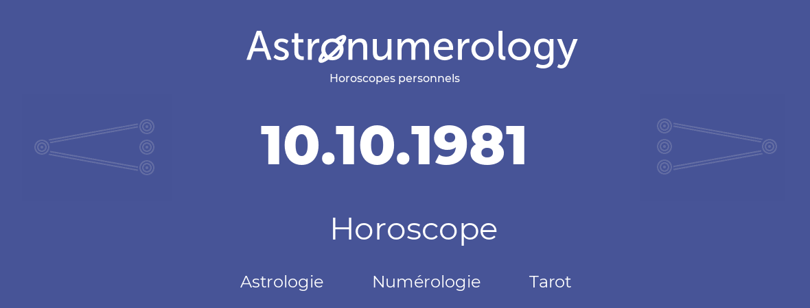 Horoscope pour anniversaire (jour de naissance): 10.10.1981 (10 Octobre 1981)