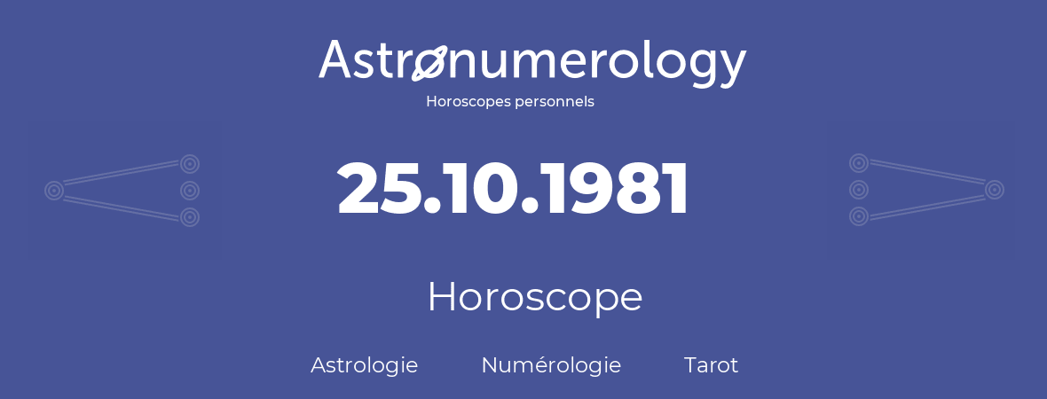 Horoscope pour anniversaire (jour de naissance): 25.10.1981 (25 Octobre 1981)