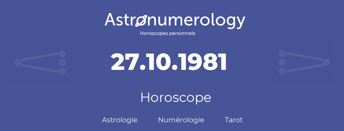 Horoscope pour anniversaire (jour de naissance): 27.10.1981 (27 Octobre 1981)