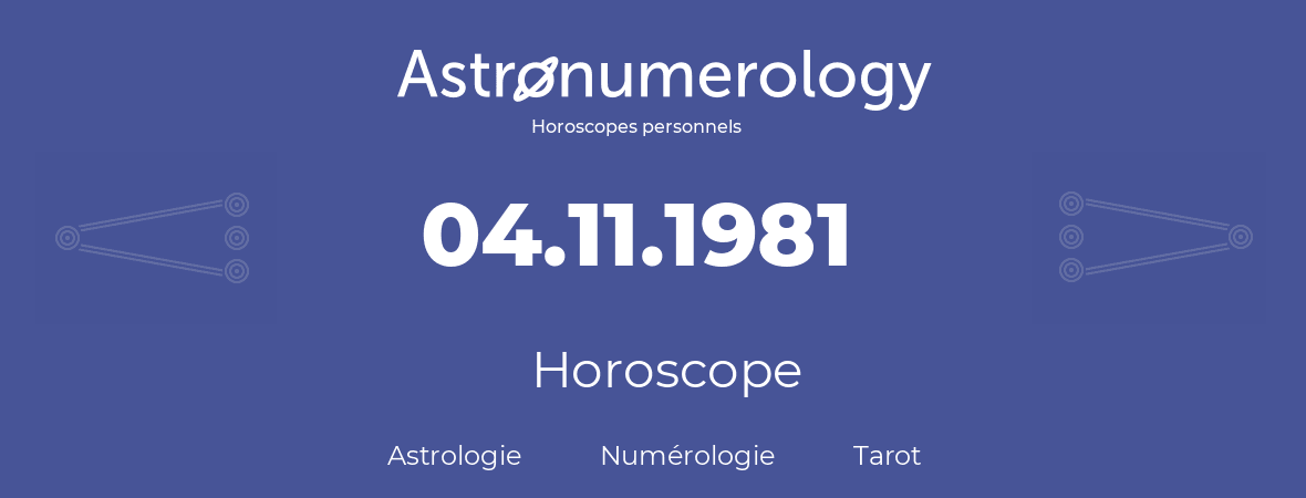 Horoscope pour anniversaire (jour de naissance): 04.11.1981 (04 Novembre 1981)