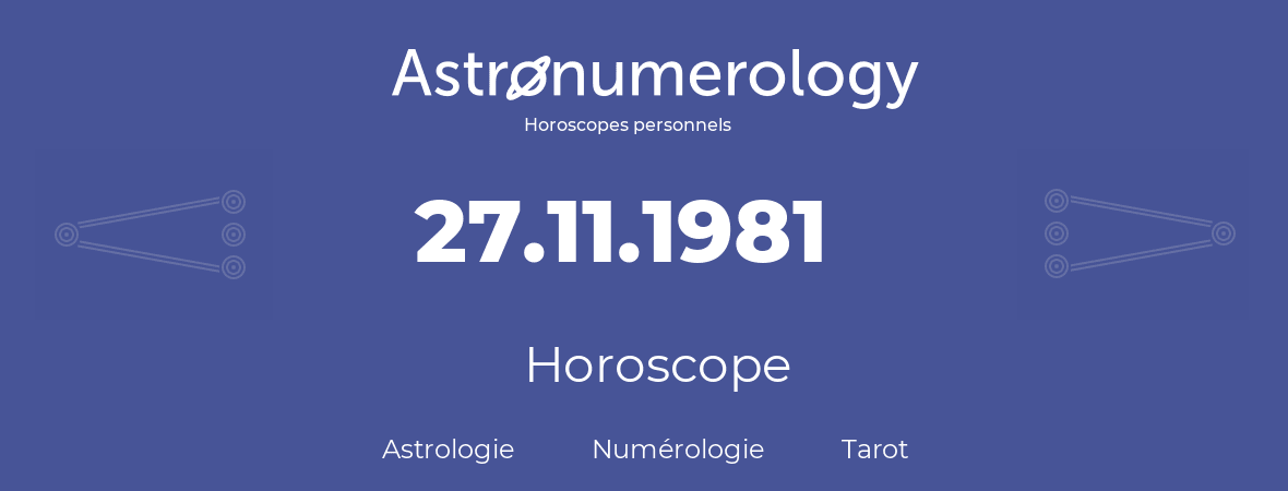 Horoscope pour anniversaire (jour de naissance): 27.11.1981 (27 Novembre 1981)