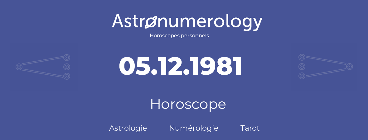Horoscope pour anniversaire (jour de naissance): 05.12.1981 (05 Décembre 1981)