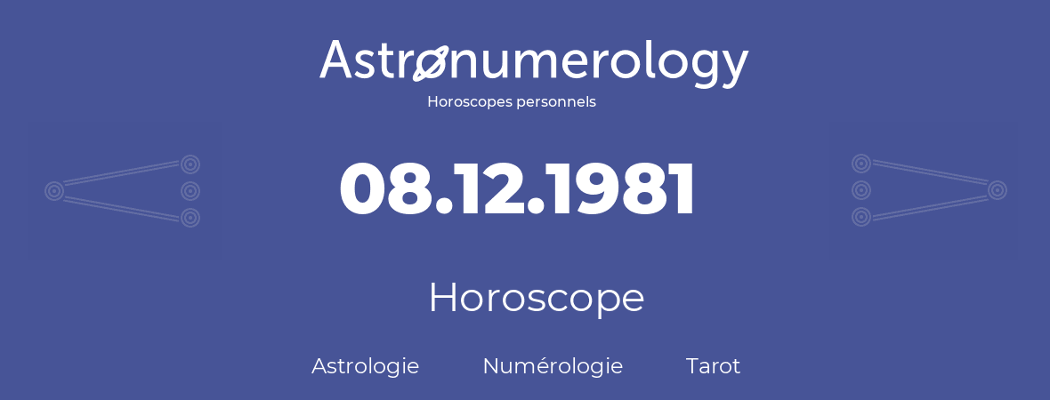 Horoscope pour anniversaire (jour de naissance): 08.12.1981 (08 Décembre 1981)
