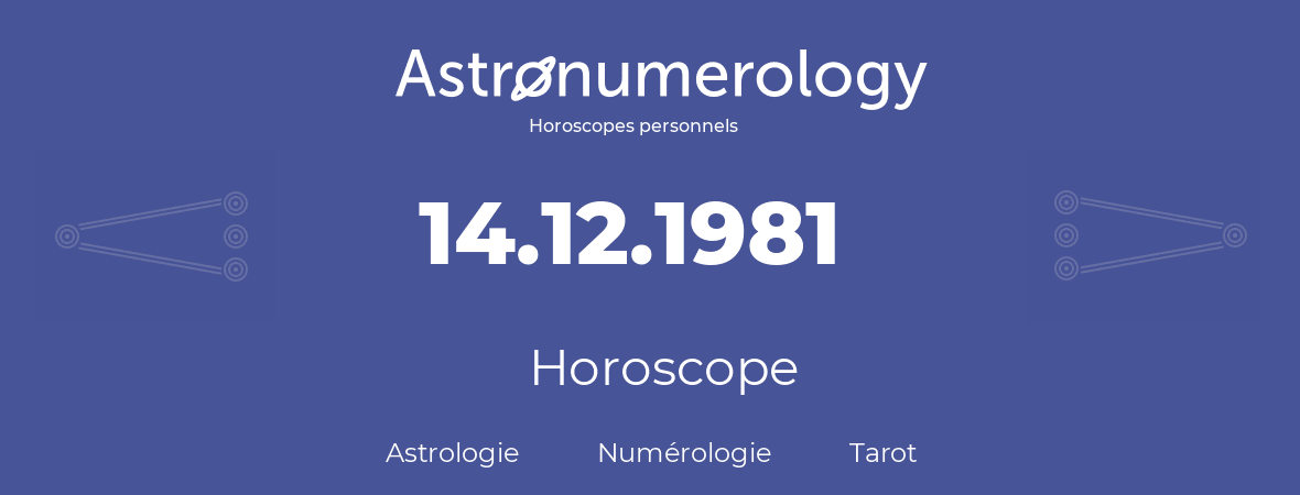 Horoscope pour anniversaire (jour de naissance): 14.12.1981 (14 Décembre 1981)