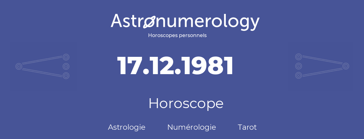 Horoscope pour anniversaire (jour de naissance): 17.12.1981 (17 Décembre 1981)