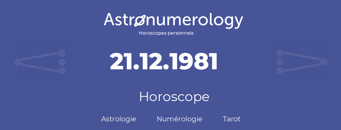 Horoscope pour anniversaire (jour de naissance): 21.12.1981 (21 Décembre 1981)