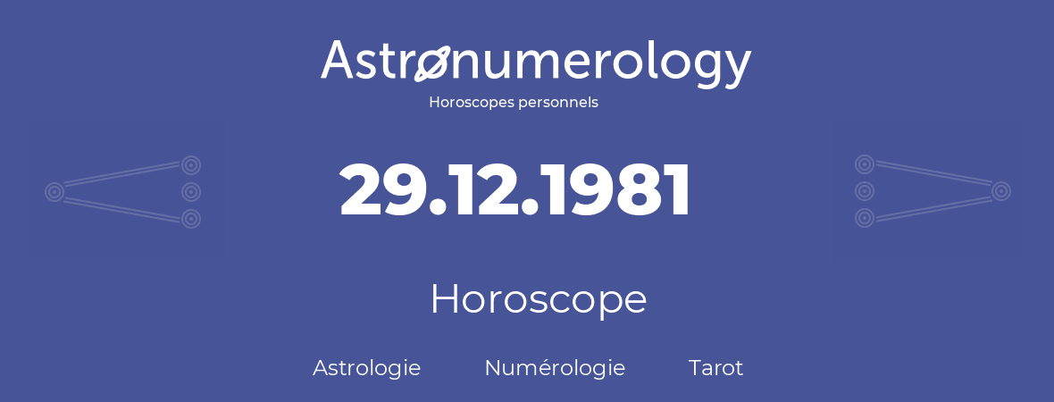 Horoscope pour anniversaire (jour de naissance): 29.12.1981 (29 Décembre 1981)