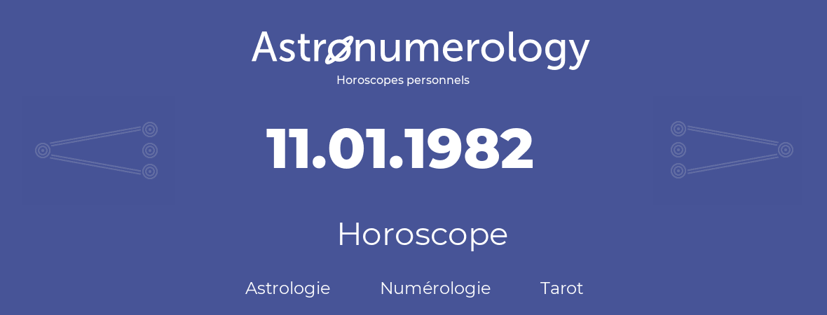 Horoscope pour anniversaire (jour de naissance): 11.01.1982 (11 Janvier 1982)