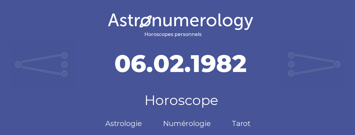 Horoscope pour anniversaire (jour de naissance): 06.02.1982 (6 Février 1982)