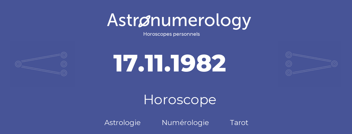 Horoscope pour anniversaire (jour de naissance): 17.11.1982 (17 Novembre 1982)