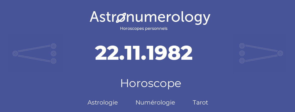 Horoscope pour anniversaire (jour de naissance): 22.11.1982 (22 Novembre 1982)