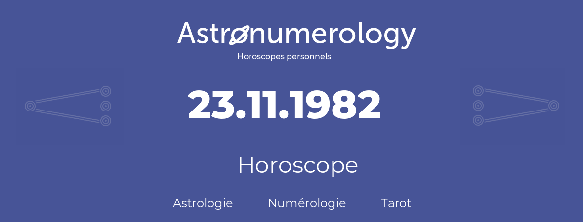 Horoscope pour anniversaire (jour de naissance): 23.11.1982 (23 Novembre 1982)