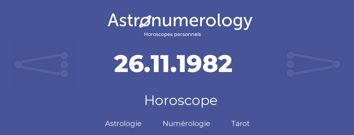 Horoscope pour anniversaire (jour de naissance): 26.11.1982 (26 Novembre 1982)