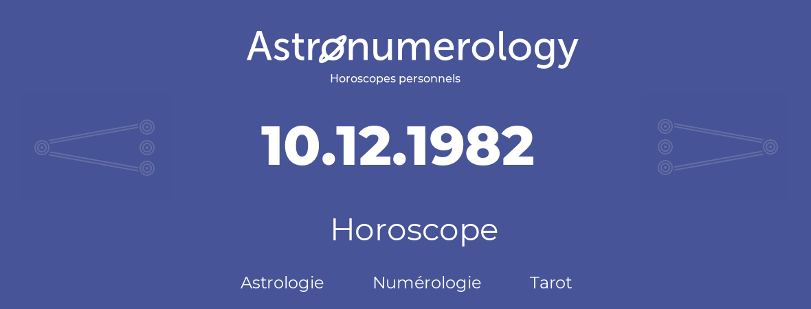 Horoscope pour anniversaire (jour de naissance): 10.12.1982 (10 Décembre 1982)