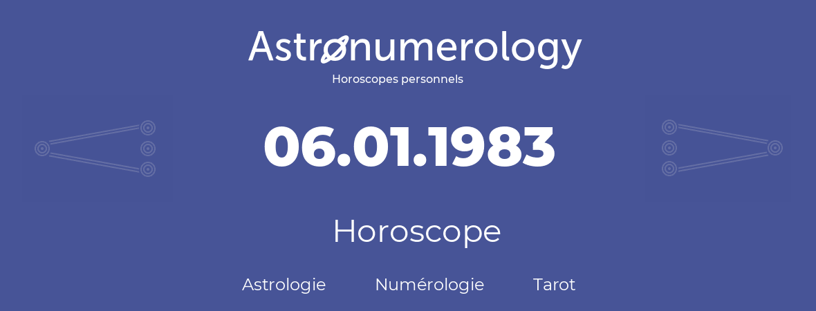 Horoscope pour anniversaire (jour de naissance): 06.01.1983 (06 Janvier 1983)