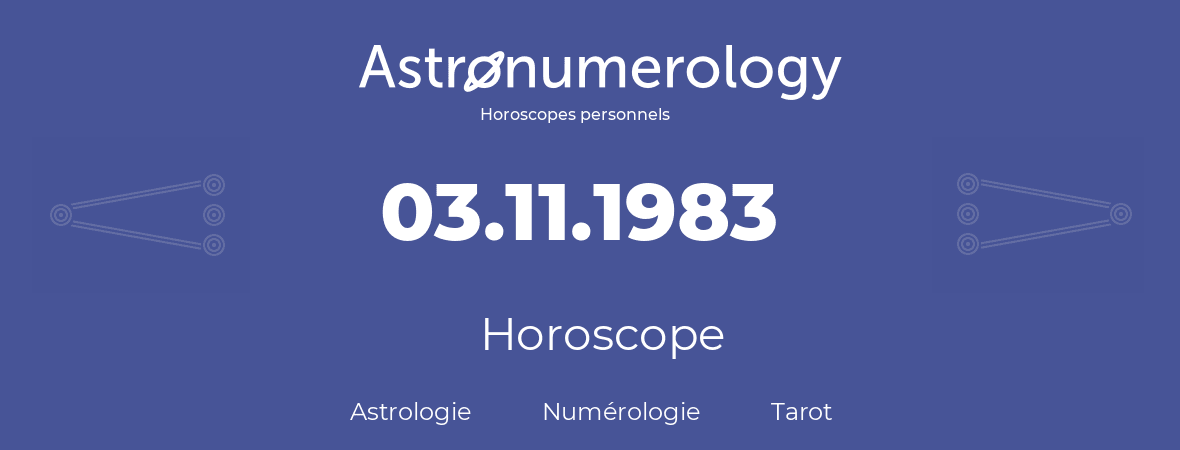 Horoscope pour anniversaire (jour de naissance): 03.11.1983 (03 Novembre 1983)