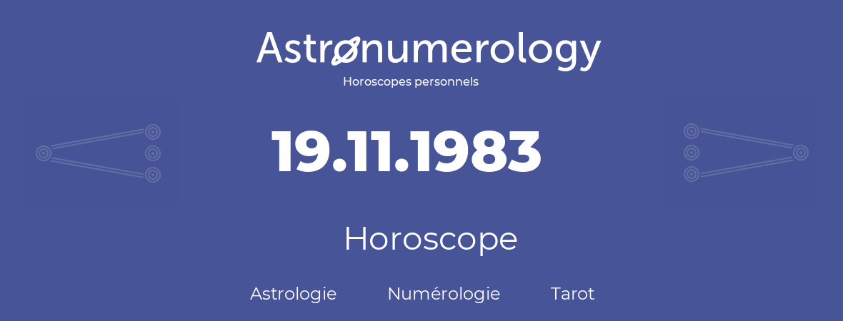 Horoscope pour anniversaire (jour de naissance): 19.11.1983 (19 Novembre 1983)