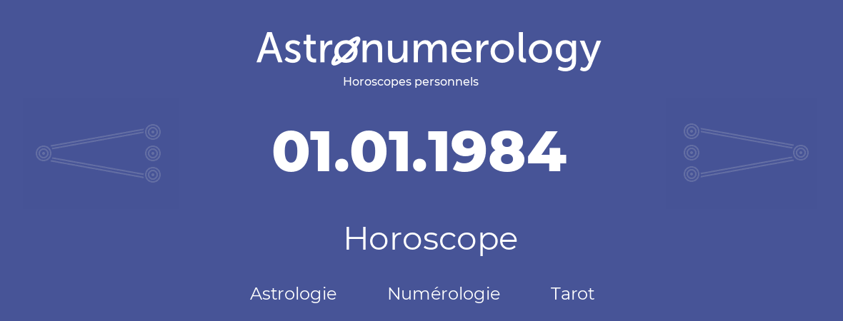 Horoscope pour anniversaire (jour de naissance): 01.01.1984 (01 Janvier 1984)