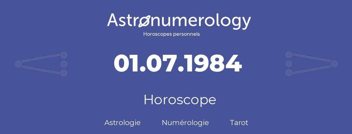 Horoscope pour anniversaire (jour de naissance): 01.07.1984 (01 Juillet 1984)