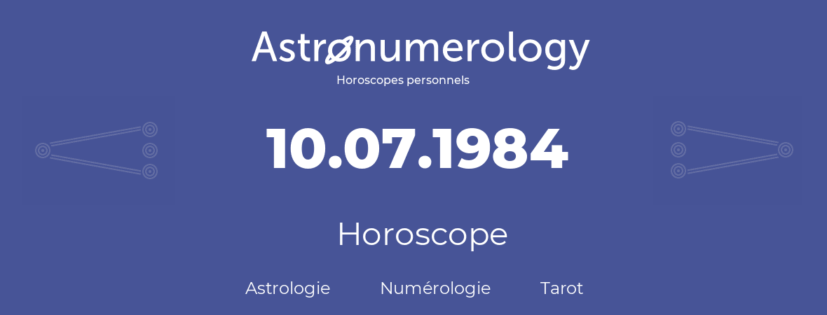 Horoscope pour anniversaire (jour de naissance): 10.07.1984 (10 Juillet 1984)