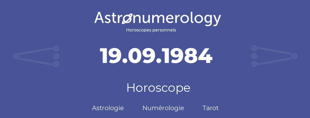 Horoscope pour anniversaire (jour de naissance): 19.09.1984 (19 Septembre 1984)