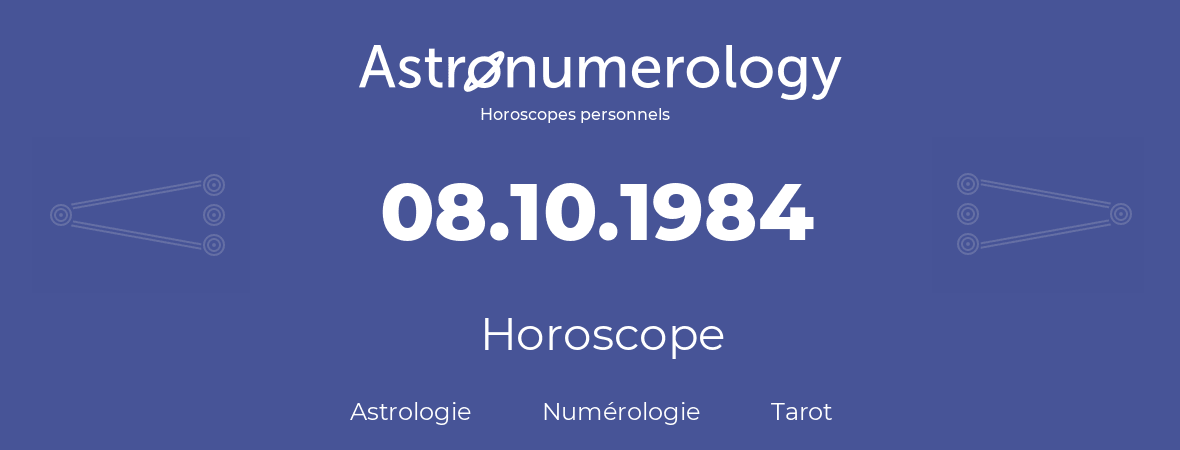 Horoscope pour anniversaire (jour de naissance): 08.10.1984 (08 Octobre 1984)