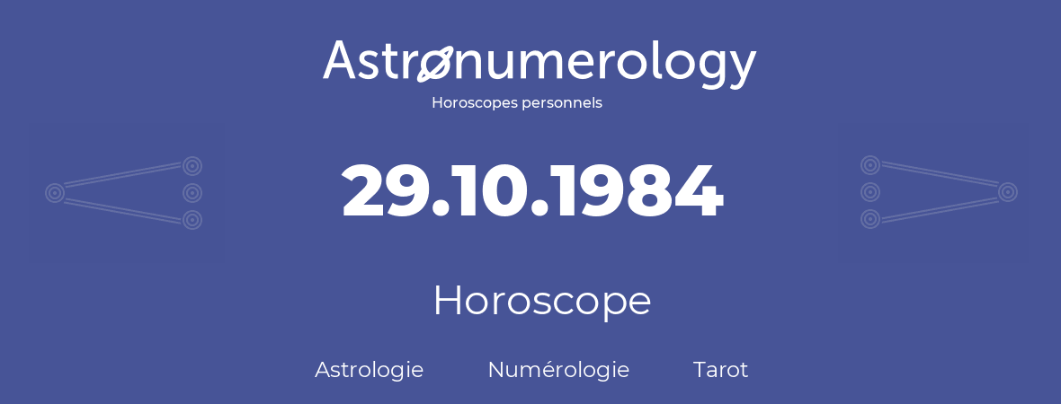 Horoscope pour anniversaire (jour de naissance): 29.10.1984 (29 Octobre 1984)