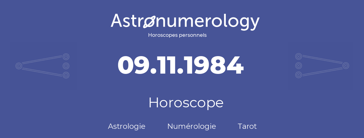 Horoscope pour anniversaire (jour de naissance): 09.11.1984 (09 Novembre 1984)