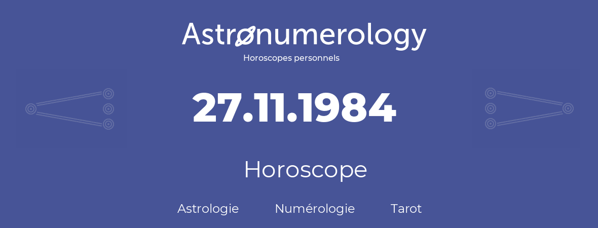 Horoscope pour anniversaire (jour de naissance): 27.11.1984 (27 Novembre 1984)