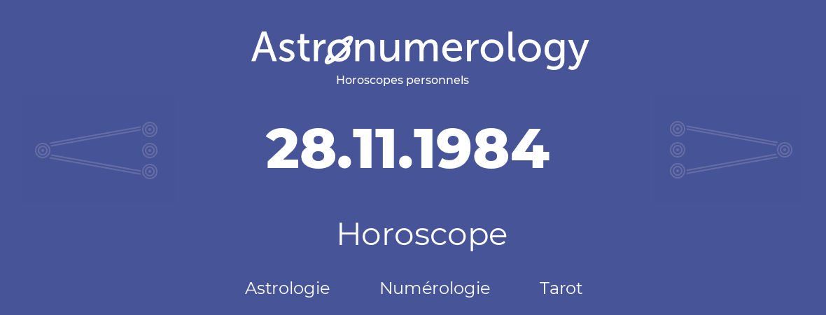 Horoscope pour anniversaire (jour de naissance): 28.11.1984 (28 Novembre 1984)