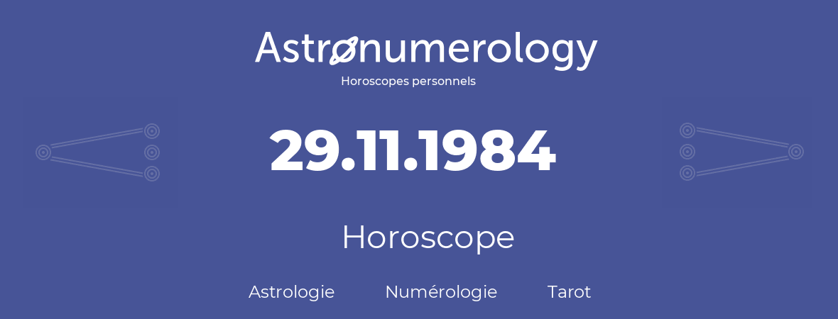 Horoscope pour anniversaire (jour de naissance): 29.11.1984 (29 Novembre 1984)