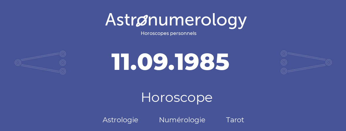 Horoscope pour anniversaire (jour de naissance): 11.09.1985 (11 Septembre 1985)