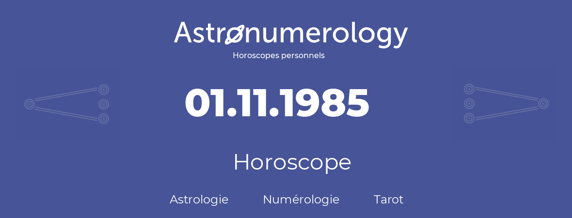 Horoscope pour anniversaire (jour de naissance): 01.11.1985 (01 Novembre 1985)