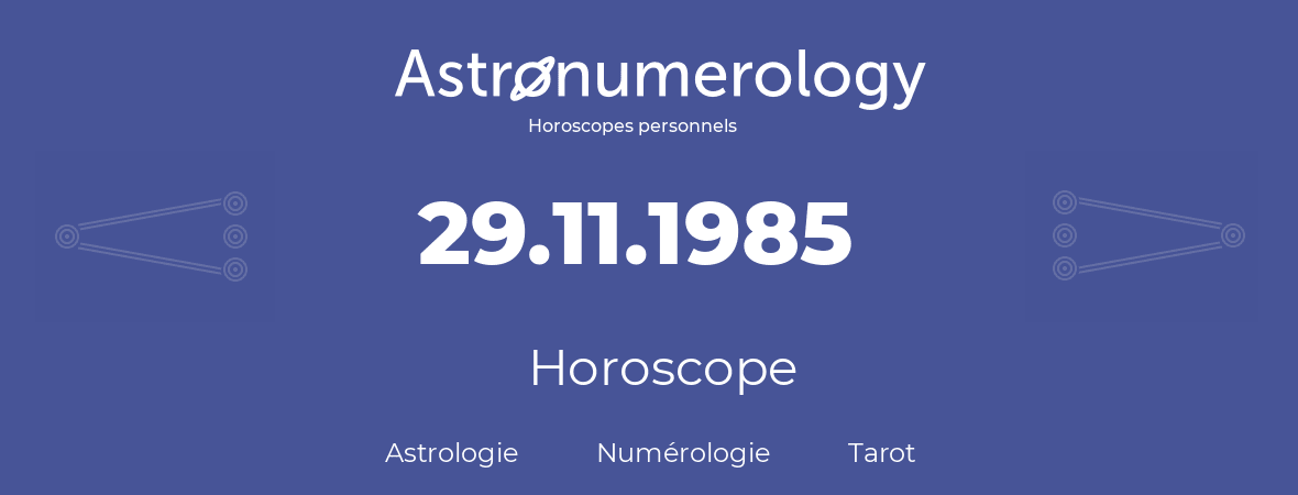 Horoscope pour anniversaire (jour de naissance): 29.11.1985 (29 Novembre 1985)