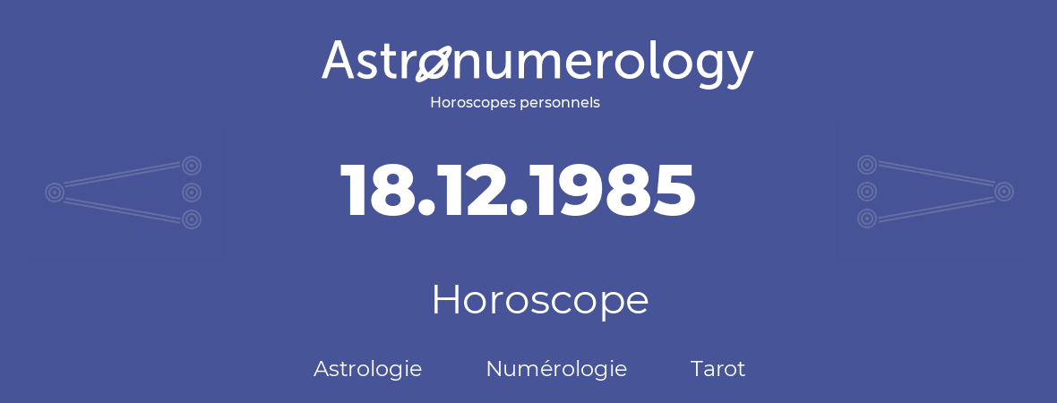 Horoscope pour anniversaire (jour de naissance): 18.12.1985 (18 Décembre 1985)