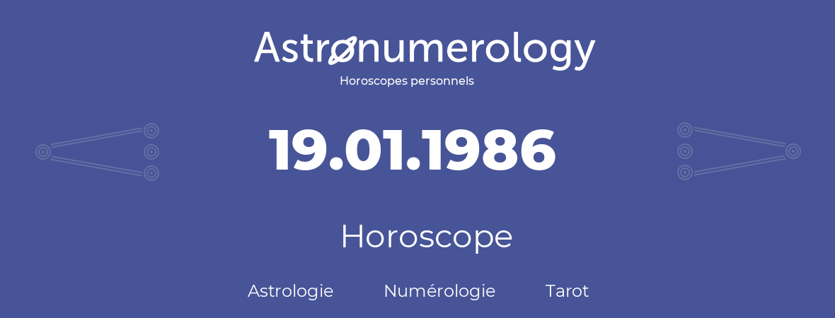 Horoscope pour anniversaire (jour de naissance): 19.01.1986 (19 Janvier 1986)