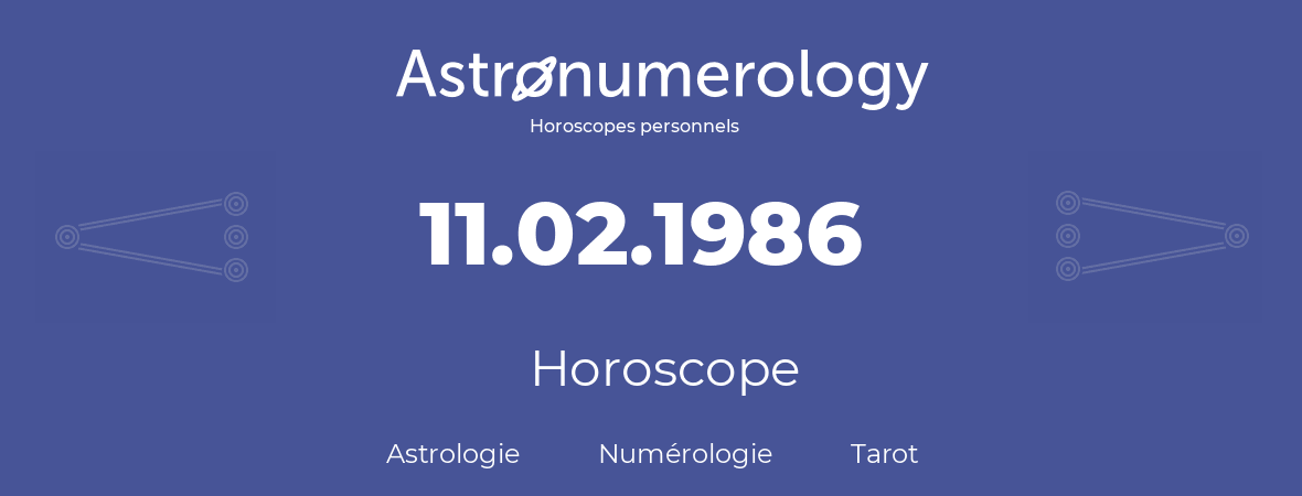 Horoscope pour anniversaire (jour de naissance): 11.02.1986 (11 Février 1986)