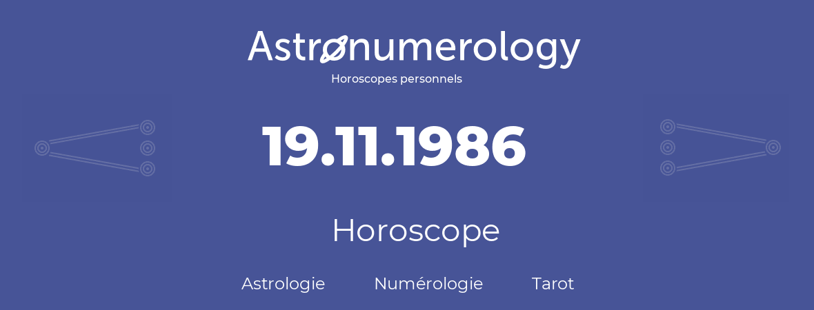 Horoscope pour anniversaire (jour de naissance): 19.11.1986 (19 Novembre 1986)